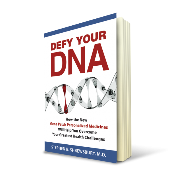 Defy Your DNA Book, How the New Gene Patch Personalized Medicines Will Help You Overcome Your Greatest Health Challenges, by Dr. Stephen Shrewsbury. 